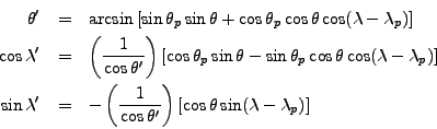 \begin{eqnarray*}
\theta' & = & \arcsin \left[\sin \theta_p \sin \theta + \cos \...
...eta'}\right)\left[\cos \theta \sin (\lambda - \lambda_p) \right]
\end{eqnarray*}