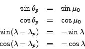\begin{eqnarray*}
\sin \theta_p & = & \sin \mu_0 \\
\cos \theta_p & = & \cos \m...
...sin \lambda \\
\cos (\lambda - \lambda_p) & = & - \cos \lambda
\end{eqnarray*}