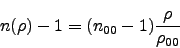 \begin{displaymath}
n(\rho)-1 = (n_{00}-1) \frac{\rho}{\rho_{00}}
\end{displaymath}