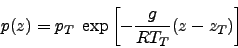 \begin{displaymath}
p(z) = p_T \; \exp \left[- \frac{g }{R T_T} (z-z_T)\right]
\end{displaymath}