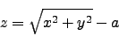 \begin{displaymath}
z = \sqrt{x^2 + y^2}- a
\end{displaymath}