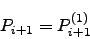 \begin{displaymath}
P_{i+1} = P_{i+1}^{(1)}
\end{displaymath}